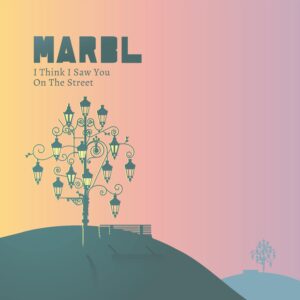 MARBL - I Think I Saw You On The Street (Single + Musikvideo) 