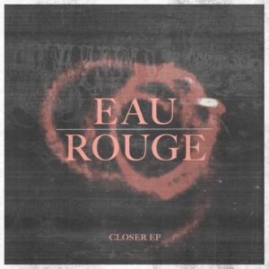 EAU ROUGE, Closer, Interview, Picky Magazin, Pickymagazine, Online, Blogger, Musik, Indie Musik Magazin, Cover
